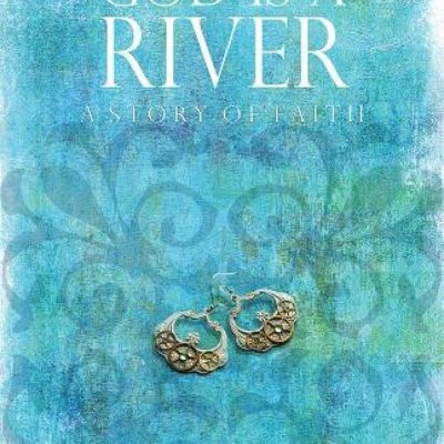 God Is A River A Story Of Faith