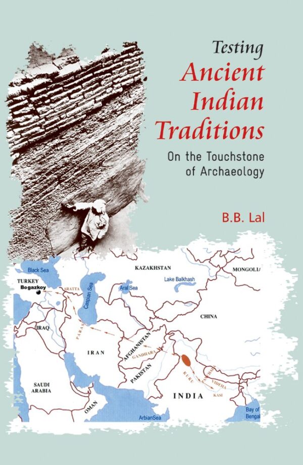 Testing Ancient Indian Traditions: On the Touchstone of Archaeology