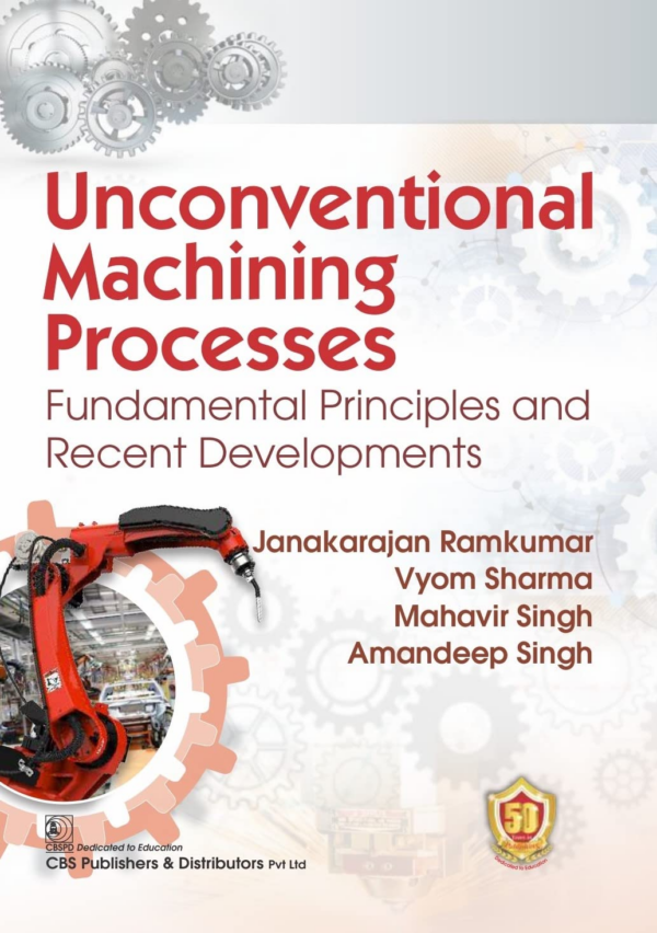 Unconventional Machining Processes Fundamental Principles and Recent Developments