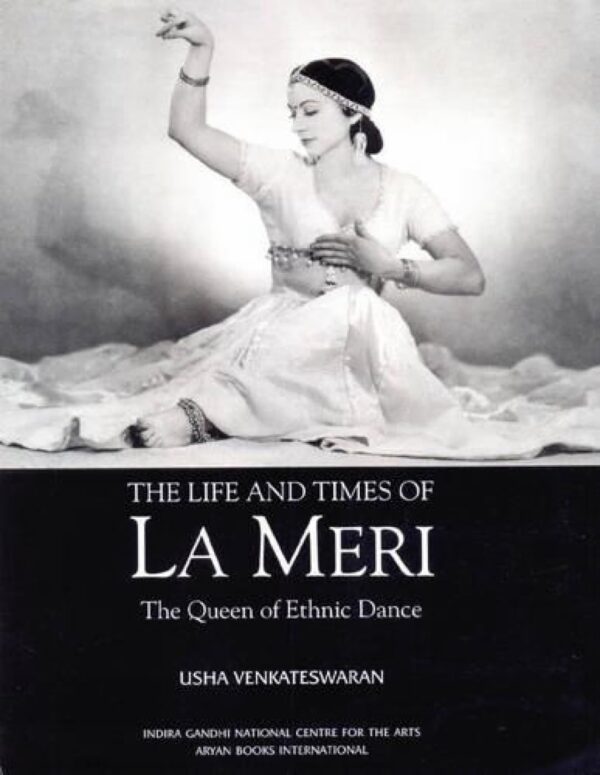The Life And Times Of La Meri : The Queen Of Ethnic Dance