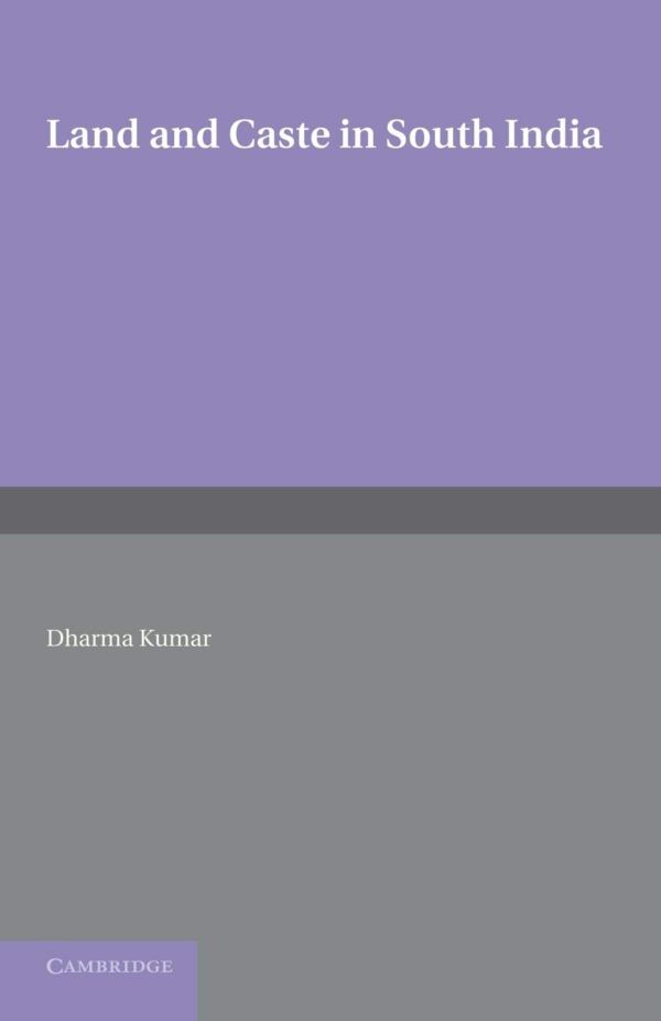 Land and Caste in South India: Agricultural Labour in Madras Presidency in the Nineteenth Century