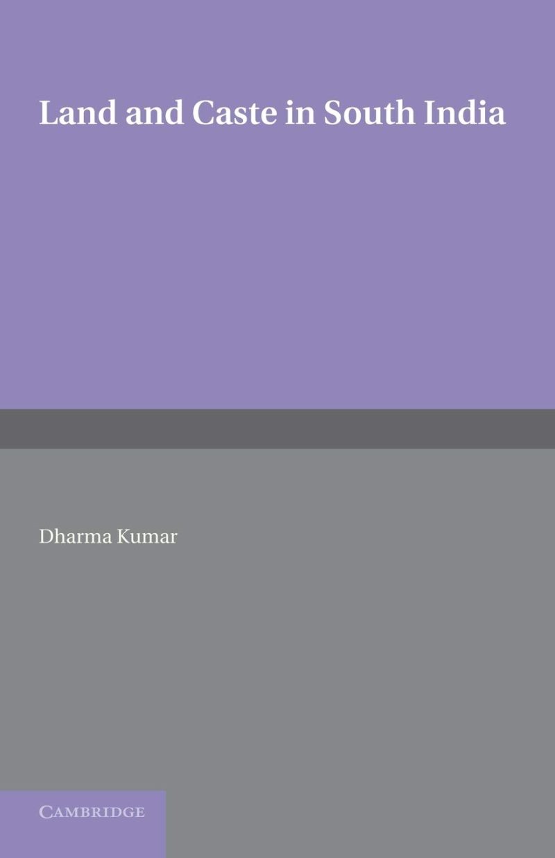 Land and Caste in South India: Agricultural Labour in Madras Presidency in the Nineteenth Century