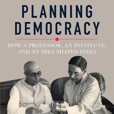 Planning Democracy: How a Professor, an Institute, and an Idea Shaped India