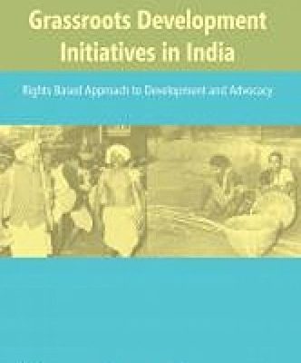 Grassroots Development Initiatives in India: Rights Based Approach to Development and Advocacy