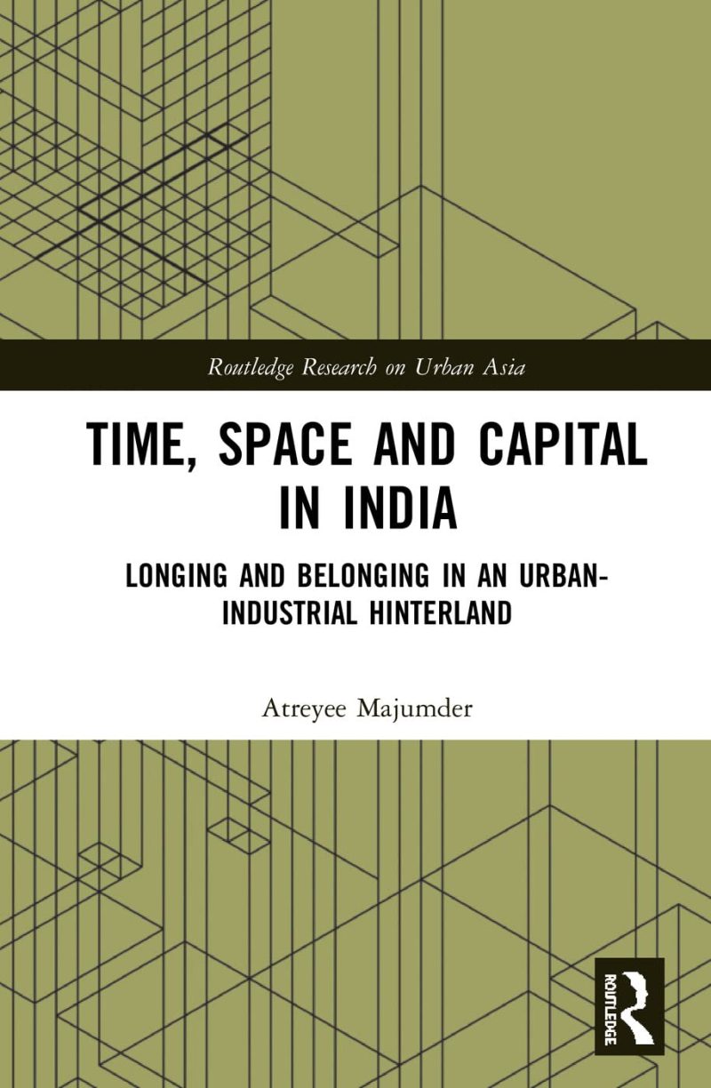 Time, Space and Capital in India: Longing and Belonging in an Urban-Industrial Hinterland