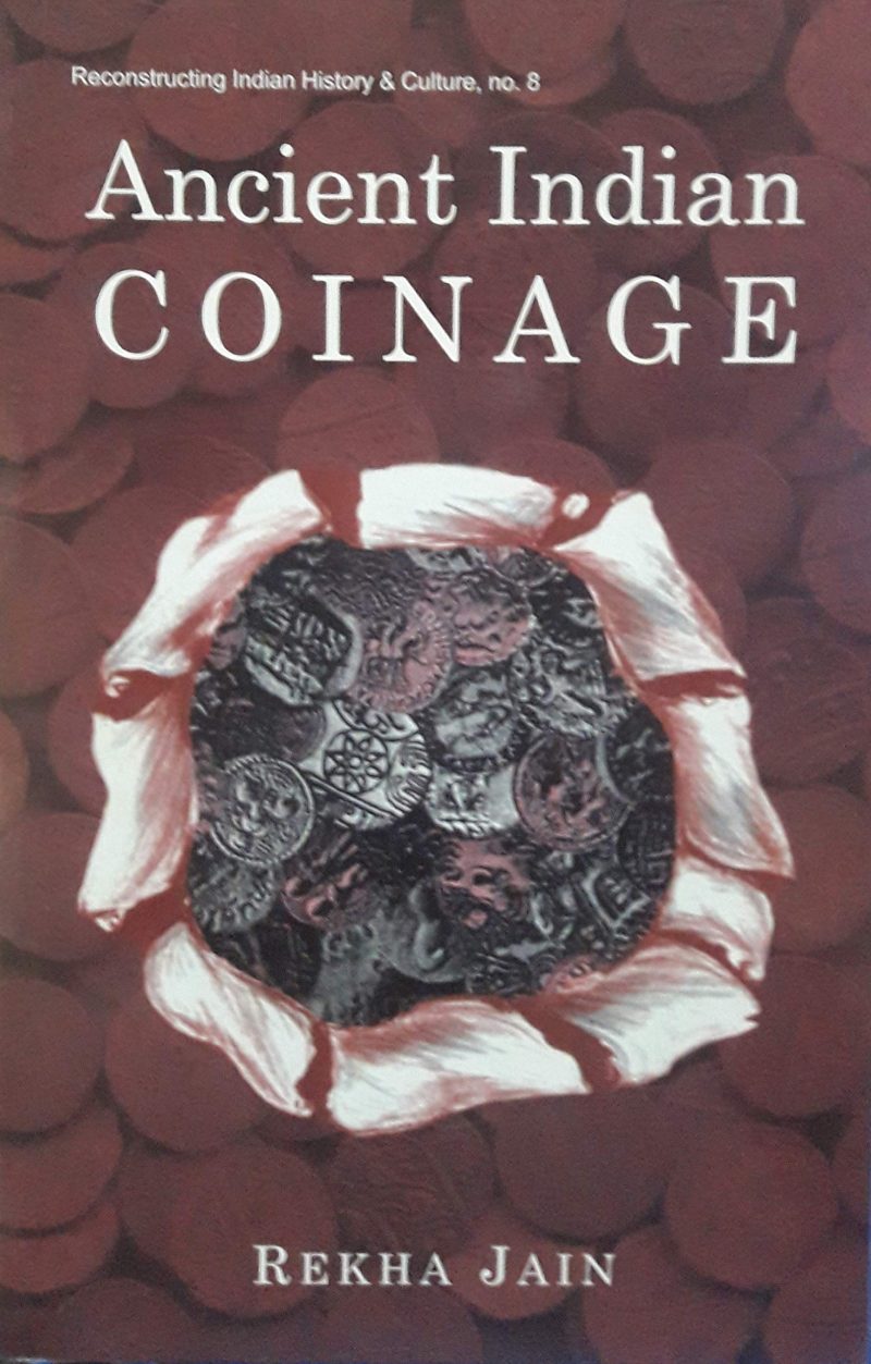 Ancient Indian Coinage — A Systematic Study Of Money Economy From Janapada Period To Early Medieval Period (600 Bc To Ad 1200)