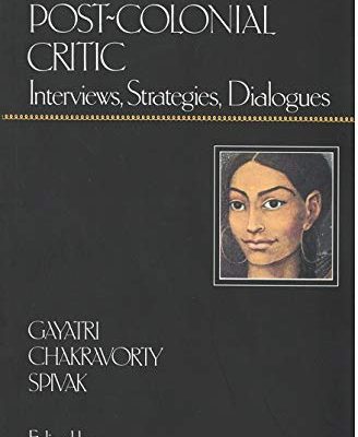 The Post-Colonial Critic: Interviews, Strategies, Dialogues