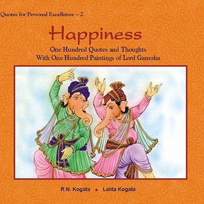 Happiness: One Hundred Quotes And Thoughts With One Hundred Paintings Of Lord Ganesha