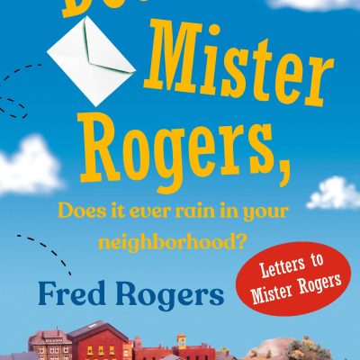 Dear Mister Rogers, Does It Ever Rain in Your Neighborhood?