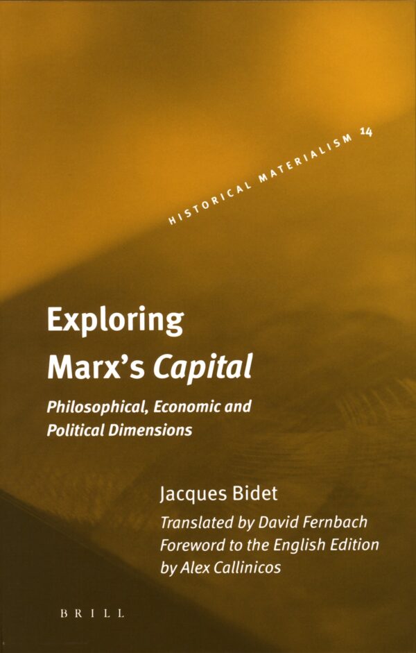 Exploring Marx's Capital: Philosophical, Economic and Political Dimensions (Historical Materialism Series)
