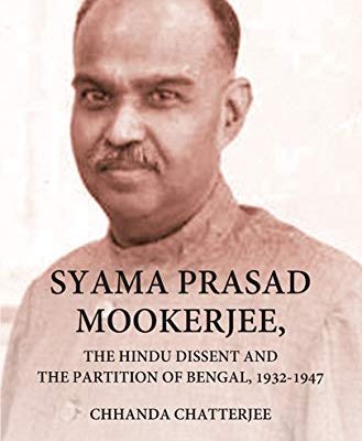 Syama Prasad Mookerjee, the Hindu Dissent and the Partition of Bengal, 1932-1947