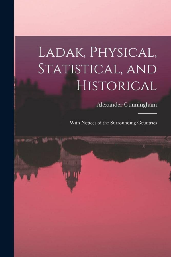 Ladak: Physical, Statistical and Historical with Notices of the Surrounding Countries
