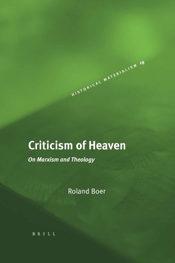 Criticism of Heaven: On Marxism and Theology (Historical Materialism Series)