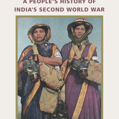 The Raj at War : A People’s History of India’s Second World War