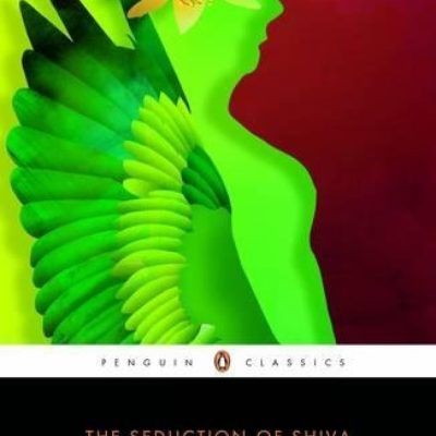 The Seduction Of Shiva: Tales Of Life And Love