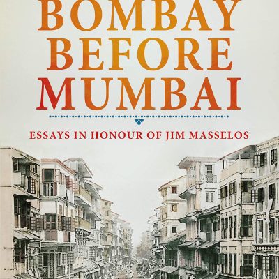 Bombay Before Mumbai: Essays in Honour of Jim Masselos