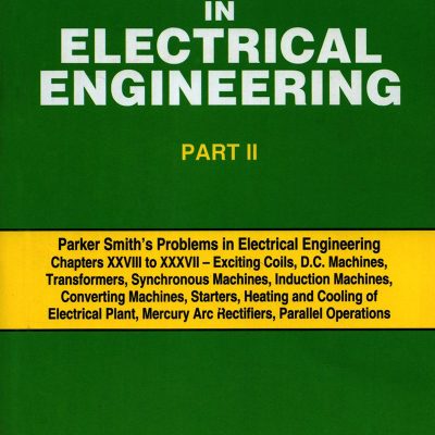 PARKER SMITH'S 458 SOLUTIONS OF PROBLEMS IN ELECTRICAL ENGINEERING. (IN 2 VOLS.) VOL. II