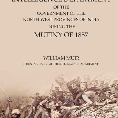Records of the Intelligence Department of the Government of the North-West Provinces of India: During the Mutiny of 1857 (Volume 2)