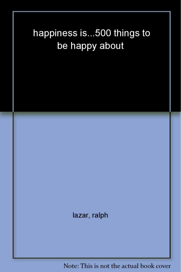 Happiness Is …500 Things To Be Happy About
