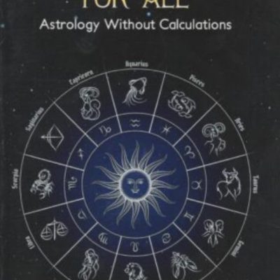 Astrology For All: Astrology Without Calculations