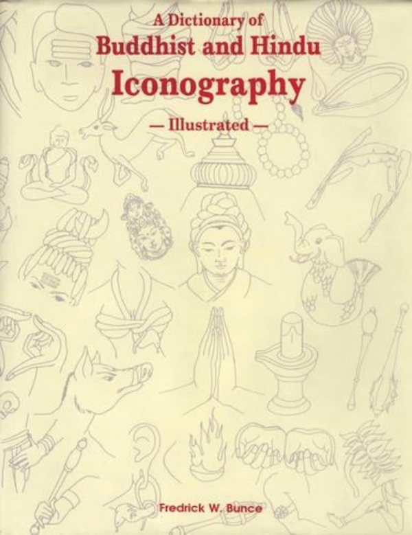 Dictionary Of Buddhist And Hindu Iconography — Illustrated: Object, Devices, Concepts, Rites And Related Terms