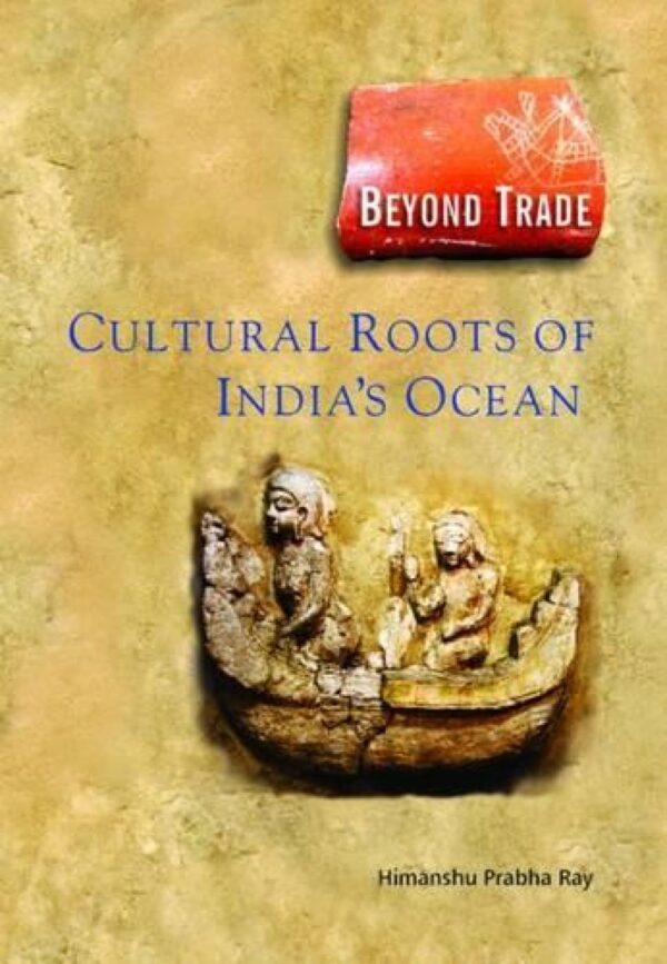 Beyond Trade Cultural Roots of Indias Ocean