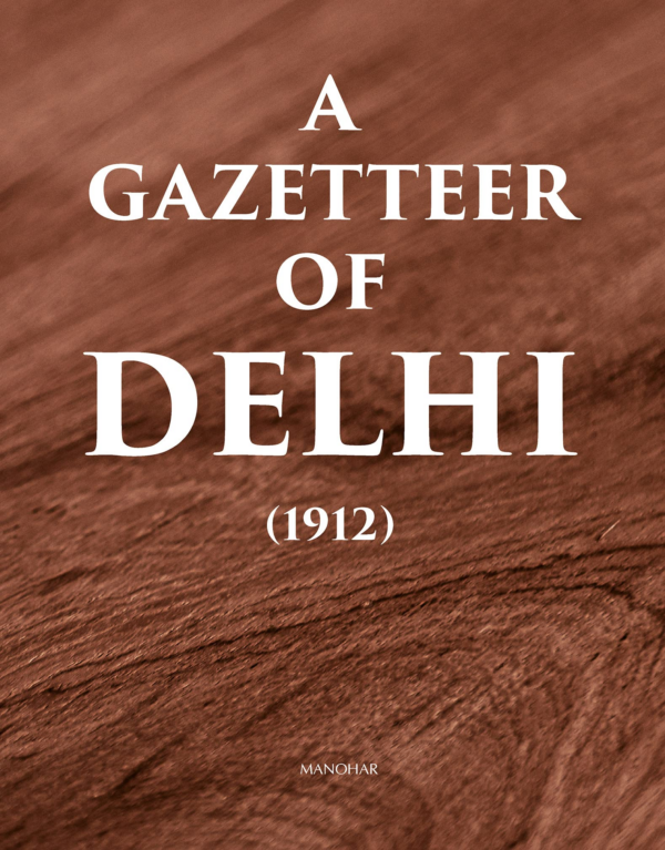 A Gazetteer Of Delhi (1912)