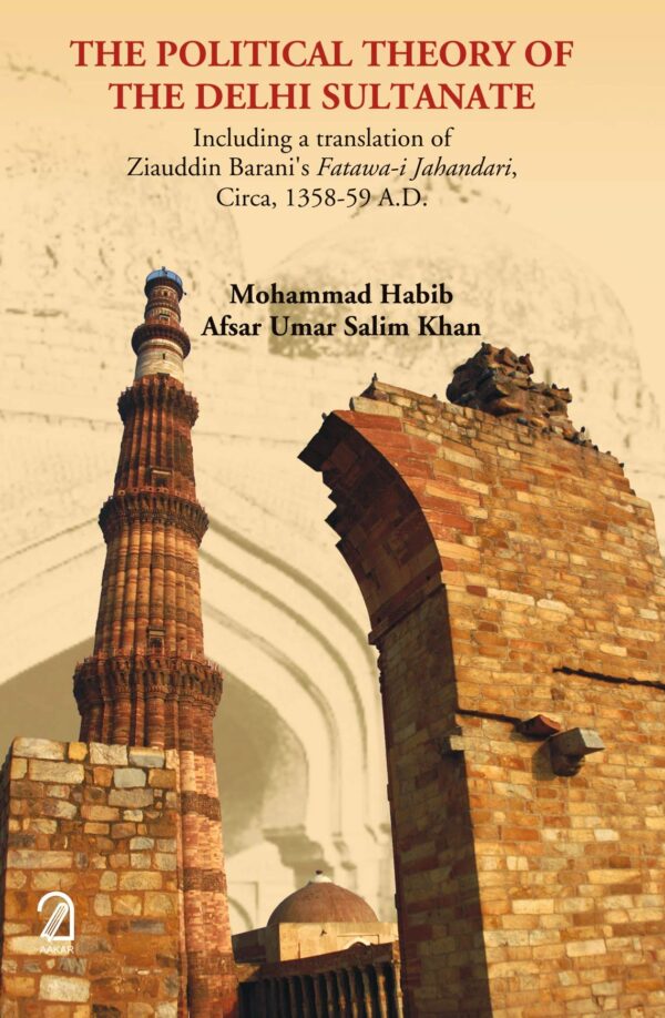 Political Theory of The Delhi Sultanate: Including a translation of Ziauddin Baranis Fatawa-i-Jahandari