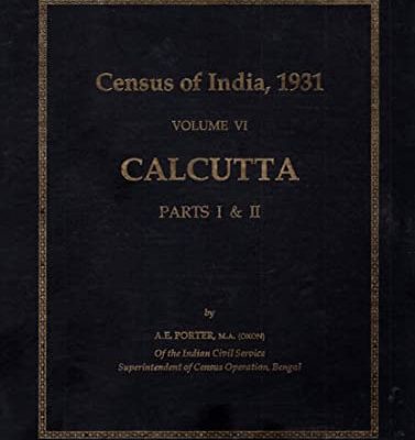 Census of India 1931: Calcutta (Parts I & II) Vol. VI