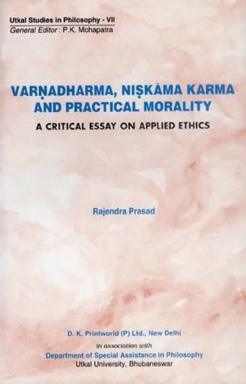 Varnadharma, Niskama Karma And Practical Morality — A Critical Essay On Applied Ethics