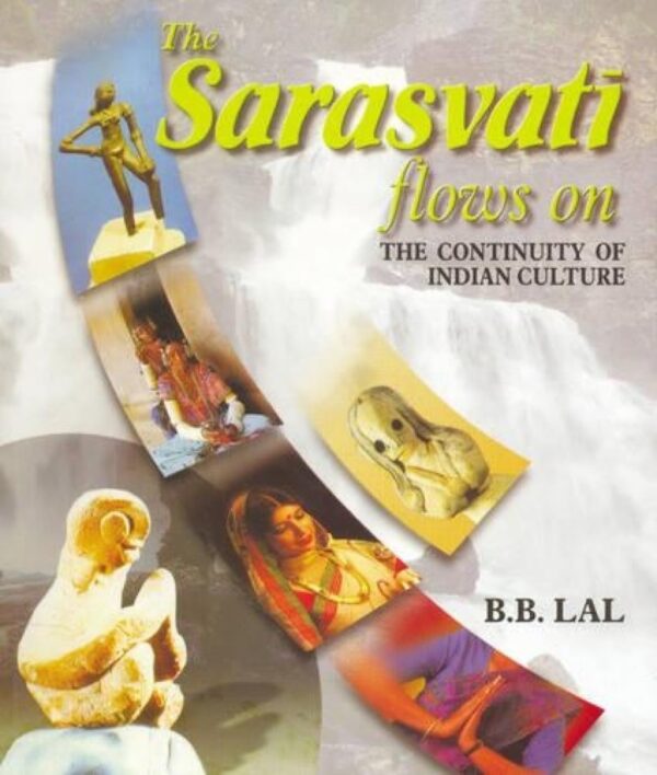 The Sarasvati Flows On - The Continuity Of Indian Culture