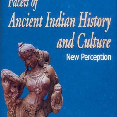 Facets Of Ancient Indian History And Culture — New Perception