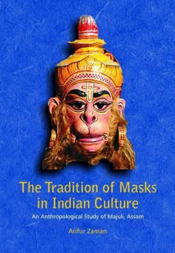 The Tradition of Masks in Indian Culture: An Anthropological Study of Majuli, Assam