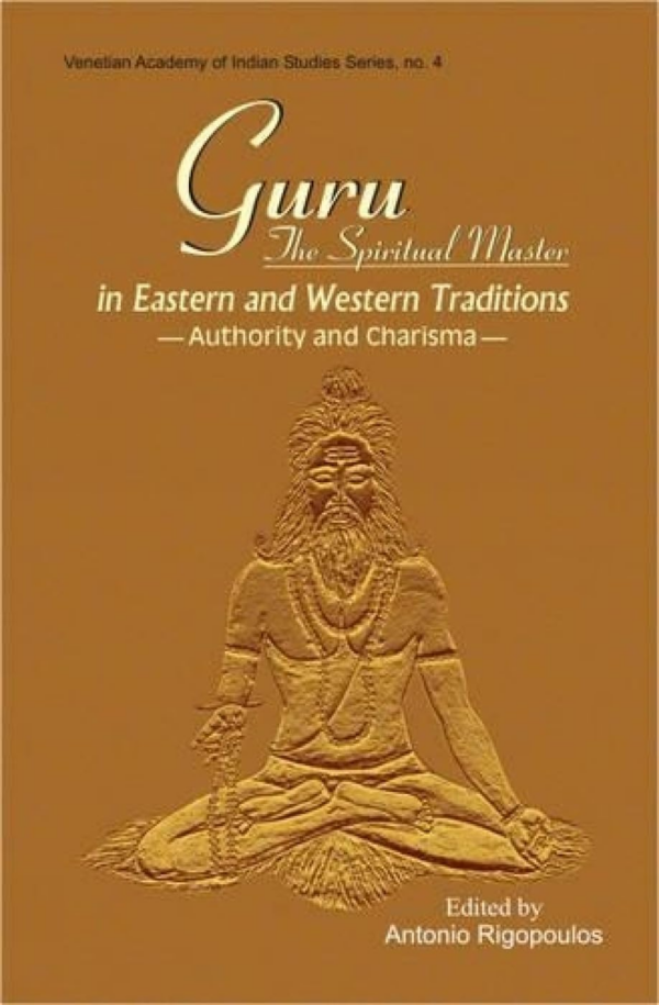 Guru: The Spiritual Master In Eastern And Western Traditions — Authority And Charisma