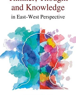 Thinker, Thought and Knowledge in East–West Perspective