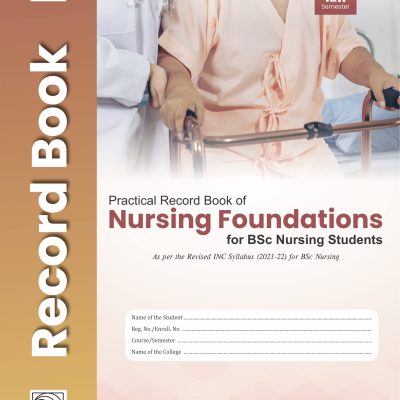 Practical Record Book Of Nursing Foundations For Bsc Nursing Students Based On Inc Syllabus 2021-2022 (Pb 2022)
