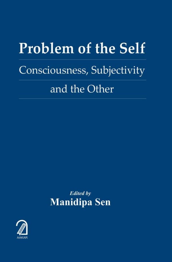 Problem of the Self:: Consiousness Subjectivity and the Othe