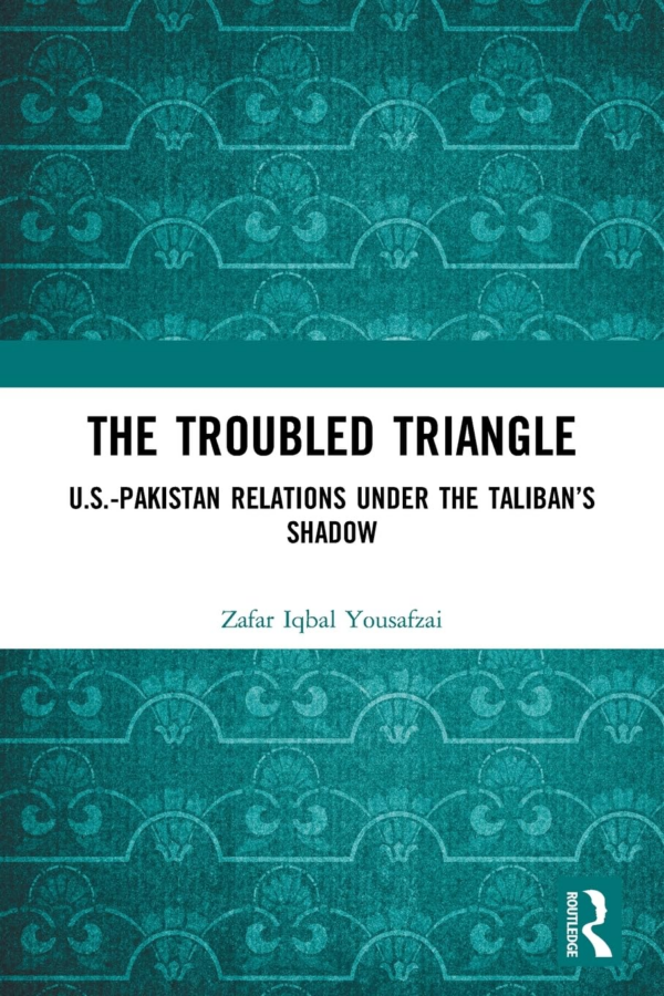 The Troubled Triangle Us-Pakistan Relations Under The Taliban'S Shadow