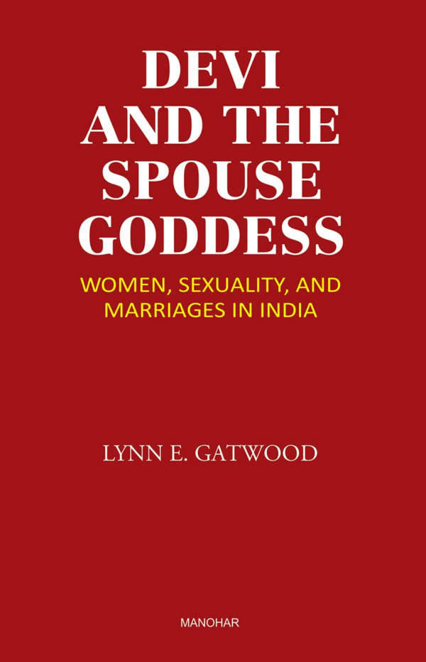 Devi and the Spouse Goddess: Women, Sexuality, and Marriages in India