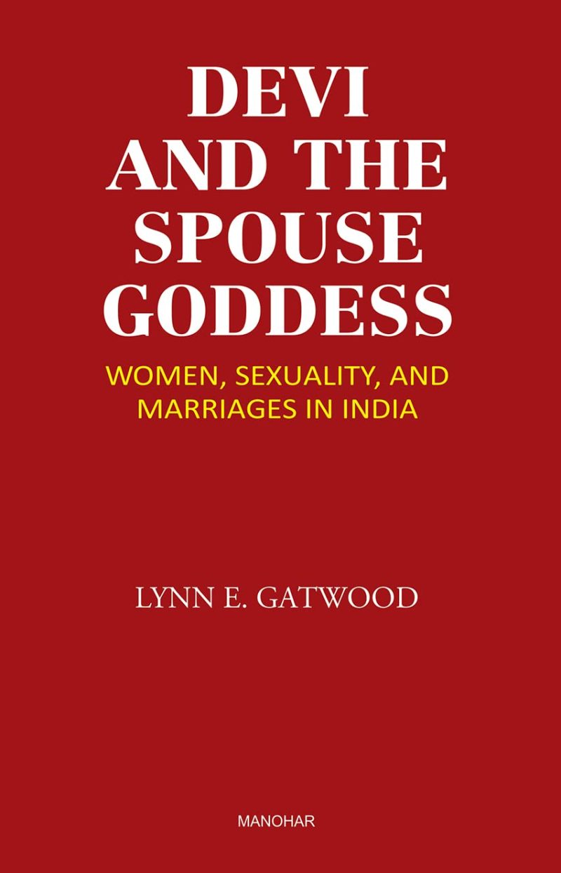 Devi and the Spouse Goddess: Women, Sexuality, and Marriages in India