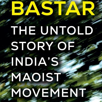 Hello Bastar The Untold Story Of India'S Maoist Movement