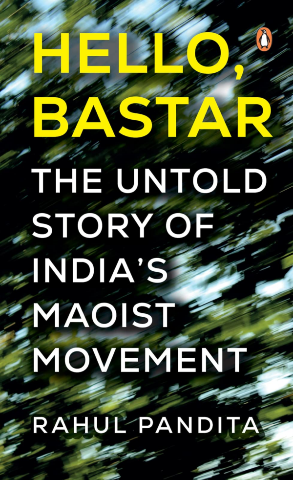 Hello Bastar The Untold Story Of India'S Maoist Movement