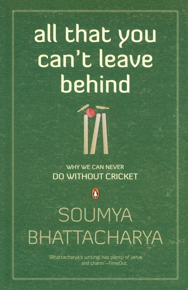 All That You Can't Leave Behind: Why We Can Never Do Without Cricket