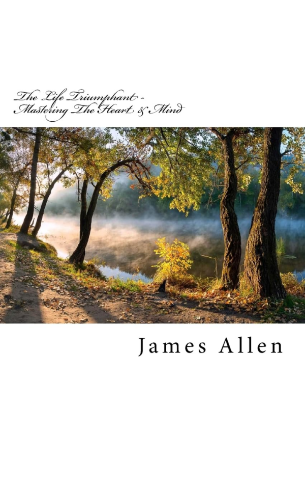 The Life Triumphant: Mastering the Heart and Mind