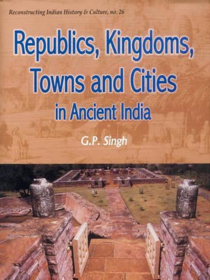 Republics, Kingdoms, Towns And Cities In Ancient India