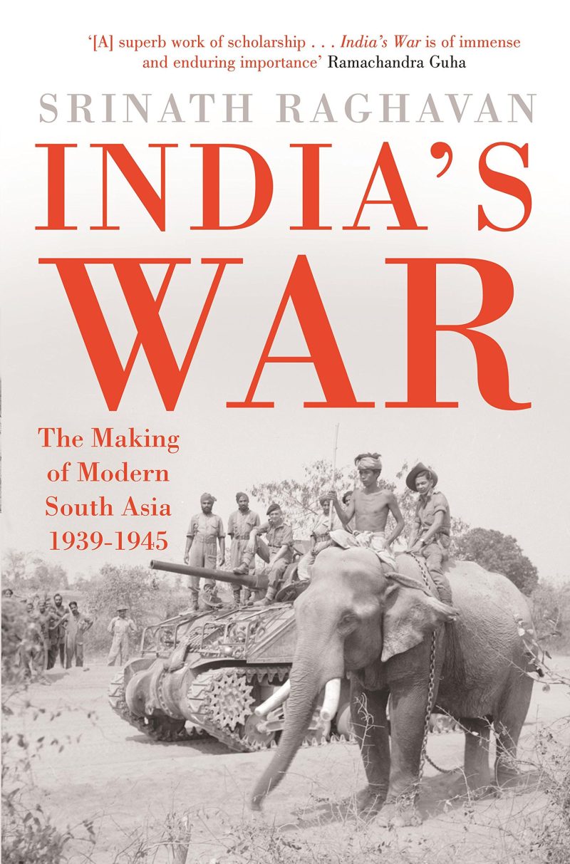 India’s War: The Making of Modern South Asia 1939-1945