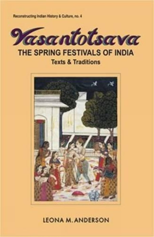 Vasantotsava — The Spring Festivals Of India: Texts And Traditions