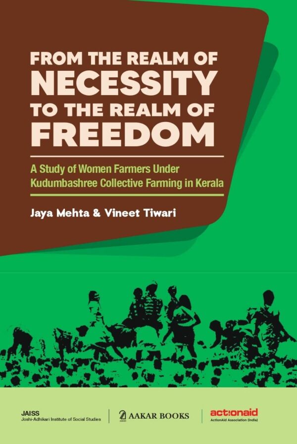 From The Realm Of Necessity To The Realm Of Freedom: A Study Of Women Farmers Under Kudumbashree Collective Farming In Kerala