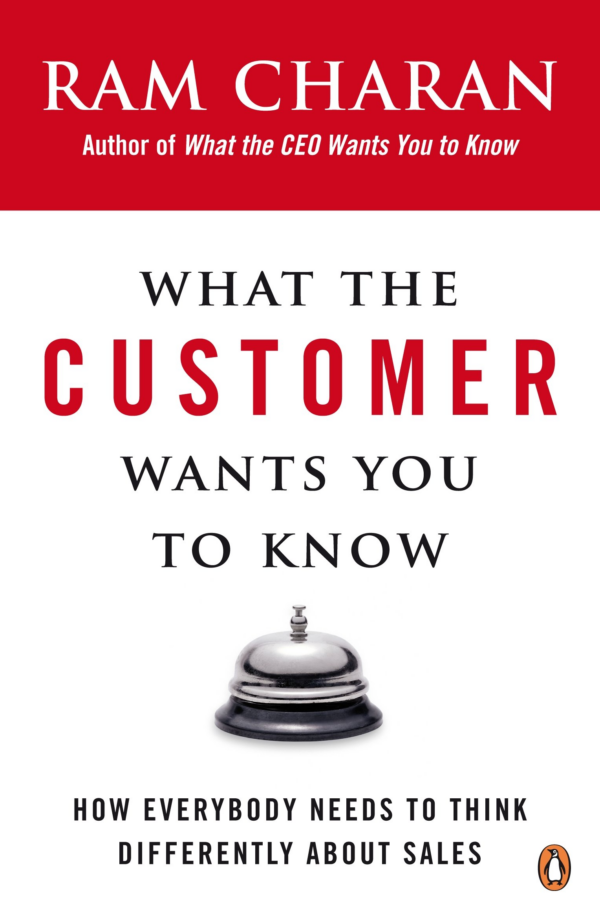 What the Customer Wants You to Know: How Everybody Needs to Think Differently