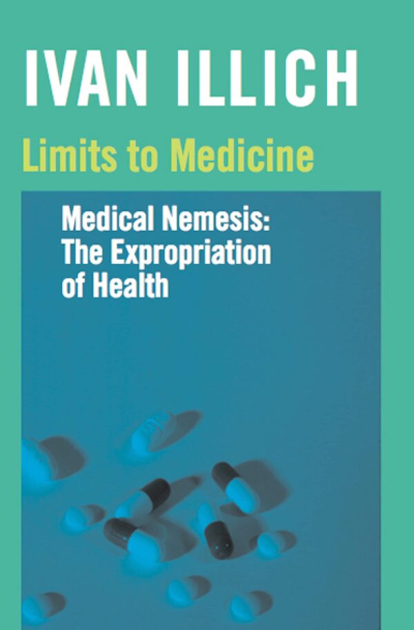 LIMITS TO MEDICINE- Medical Nemesis: The Expropriation of Health